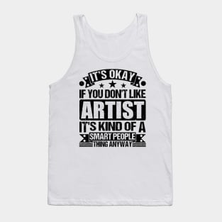 It's Okay If You Don't Like Artist It's Kind Of A Smart People Thing Anyway Artist Lover Tank Top